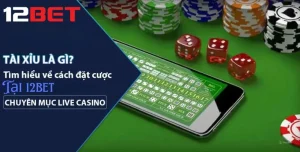 Tìm hiểu về game tài xỉu 12bet