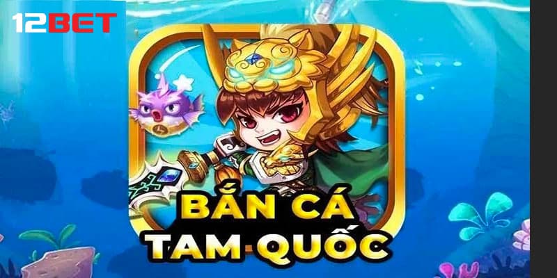 Giới thiệu sơ lược về Bắn cá Tam Quốc