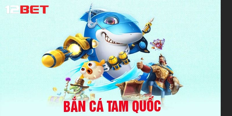 Mẹo chơi Bắn cá Tam Quốc xu bỏ đầy túi