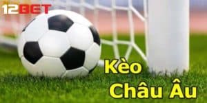 Giới thiệu cơ bản về kèo châu âu tại 12Bet