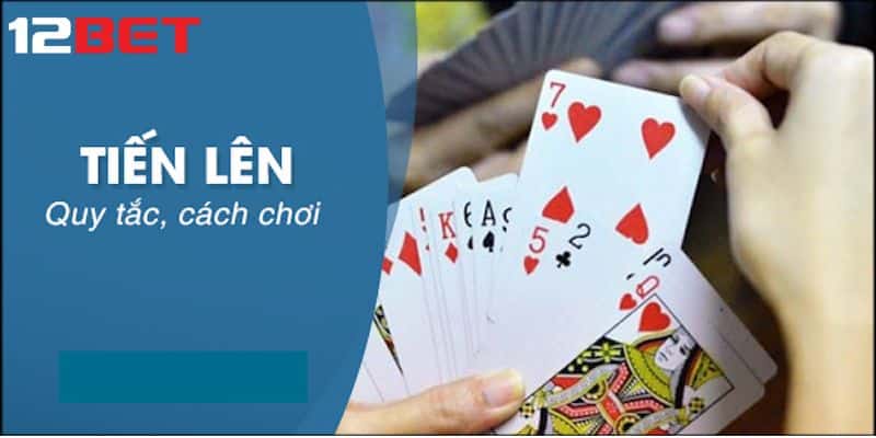 Luật chơi của tiến lên miền nam tại 12Bet