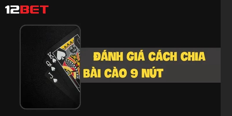 Đánh giá ưu nhược điểm của cách chia bài 9 nút